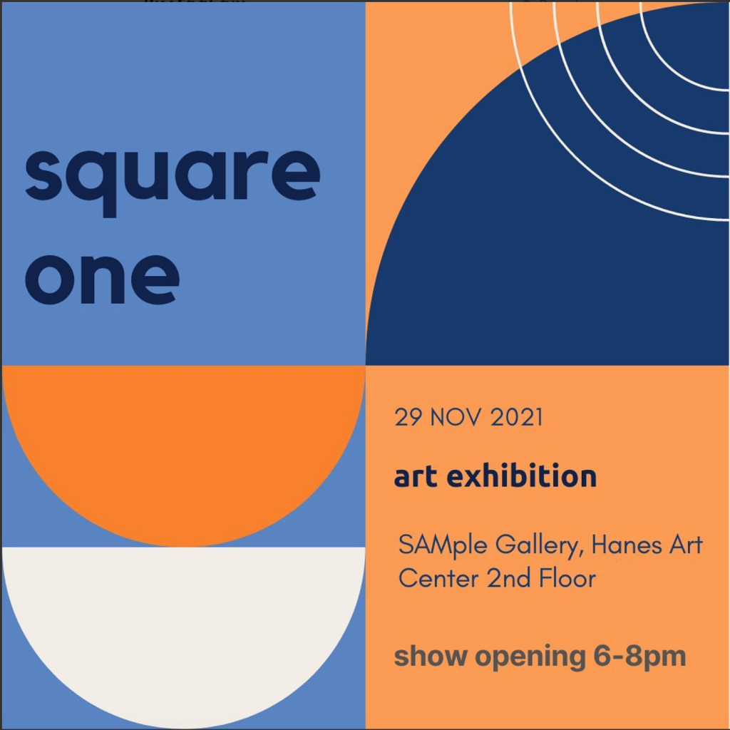 Square One art exhibition, opening November 11, 2021 from 6-8 pm, Sample Gallery, Hanes Art Center Second Floor