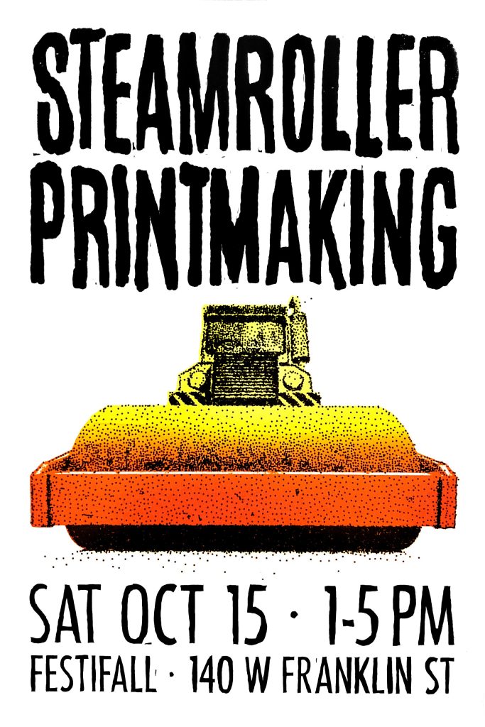 Steamroller Printmaking, Saturday, October 15, 2022, 1-5 pm, Festifall, 140 W. Franklin St.